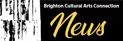 Brighton Cultural Arts Connection News